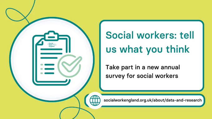 Social workers: tell us what you think. Tae part in our new annual survey for social workers. web link: www.socialworkengland.org.uk/about/data-and-research