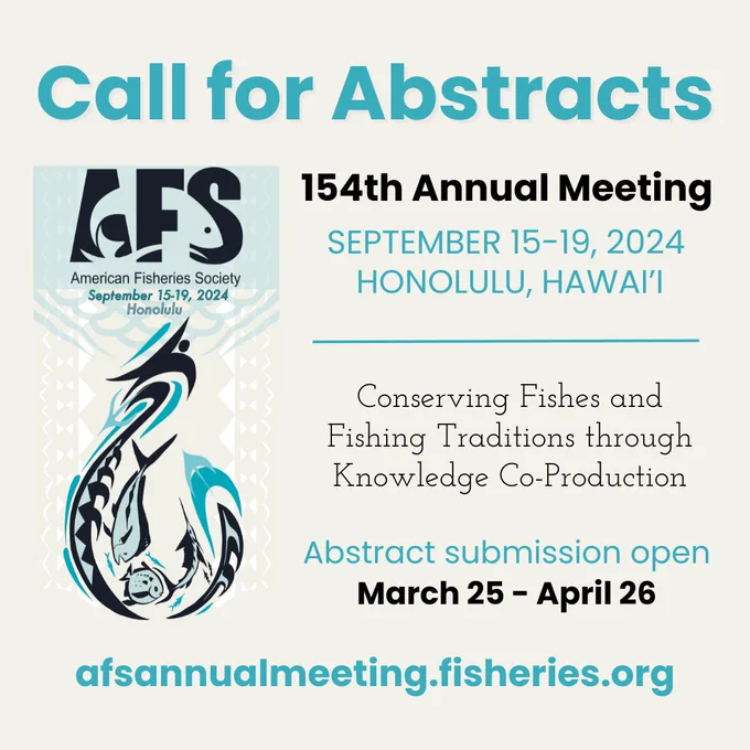 Beige box with AFS Annual Meeting logo in the shape of a makau traditional Hawaiian fish hook and text reading, "Call for Abstracts. 154th Annual Meeting, September 15-19, 2024, Honolulu, Hawai'i. Conserving Fishes and Fishing Traditions through Knowledge Co-Production. Abstract submission open March 25 - April 26. afsannualmeeting.fisheries.org."