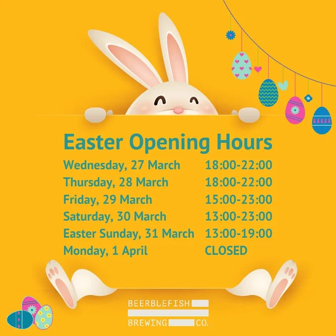 Beerblefish Brewing Co's Easter opening hours. 27 March, 18:00-22:00; 28 March, 18:00-22:00, 29 March, 15:00-23:00; 30 March, 13:00-23:00; 31 March, 13:00-19:00; 1 April, closed.