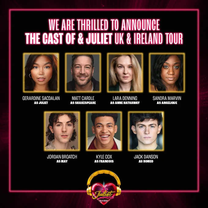 A black background with a pink frame and the logo for & Juliet at the bottom. Text inside this reads: WE ARE THRILLED TO ANNOUNCE THE CAST OF & JULIET UK & IRELAND TOUR. Below this, headshots for each of the cast: Gerardine Sacdalan as Juliet, Matt Cardle as Shakespeare, Lara Denning as Anne Hathaway, Sandra Marvin as Angelique, Jordan Broatch as May, Kyle Cox as Francois, and Jack Danson as Romeo.