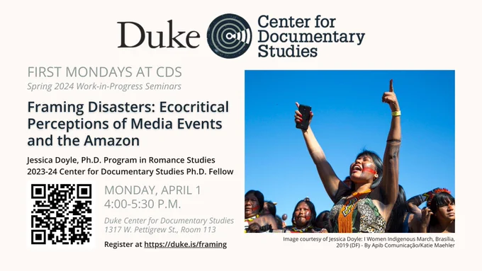 Duke CDS logo; photo of Indigenous woman holding cell phone and raising arms aloft; text: First Mondays at CDS, Framing Disasters, April 1 at 4:00.