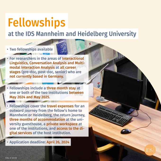 One can see a desk as well as bookshelves in the background. In the foreground, there are bullet points with info on the fellowships offered: Open to researchers of Interactional Linguistics, Conversation Analysis and Multimodal Interaction Analysis, includes a 3-month stay at one of the institutions between May 24 and May 25, the expenses for the fellows' trips to Mannheim/Heidelberg and back, accommodation, work space and digital resources are covered. Appl. deadline: April 26, 24