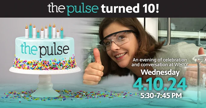 "The Pulse turned 10! An evening of celebration and conversation at WHYY, Wednesday 4.10.24 5:30 - 7:45 PM" An image of Maiken Scott in safety glasses giving a thumbs up next to a birthday cake with sprinkles. The candles are made of The Pulse's logo elements - volume bars in the shape of beakers.