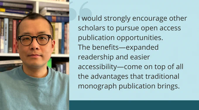 On the left-hand side, a headshot of Hwisang Cho in front of a shelf of books. On the right-hand side, a quote reads: "I would strongly encourage other scholars to pursue open access publication opportunities. The benefits--expanded readership and easier accessibility--come on top of all the advantages that traditional monograph publication brings."