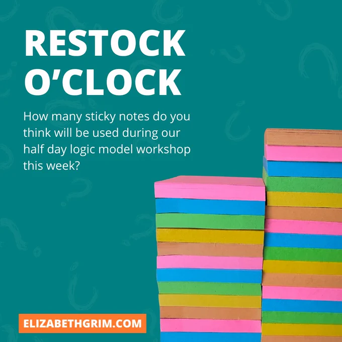 A tower of colorful sticky notes appears with the text, "Restock o'clock. How many sticky notes do you think will be used during our half day logic model workshop this week?"