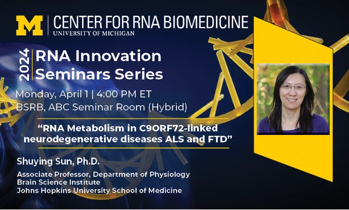 RNA Innovation Seminar: Shuying Sun, Johns Hopkins University
Monday, April 1 @ 4:00 pm - 5:00 pm
“RNA Metabolism in C9ORF72-linked neurodegenerative diseases ALS and FTD”
Shuying Sun, Ph.D.
Associate Professor, Department of Physiology
Brain Science Institute
Johns Hopkins University School of Medicine