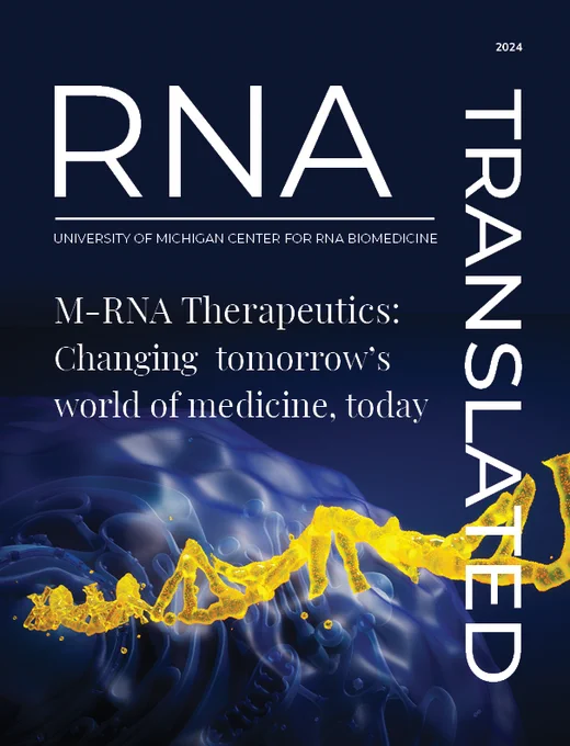 RNA Translated magazine, University of Michigan Center for RNA Biomedicine. M-RNA THerapeutics: Changing tomorrow's world of medicine, today. Blue and maize cover art depicting a stylized version of a cell and RNA strand. 