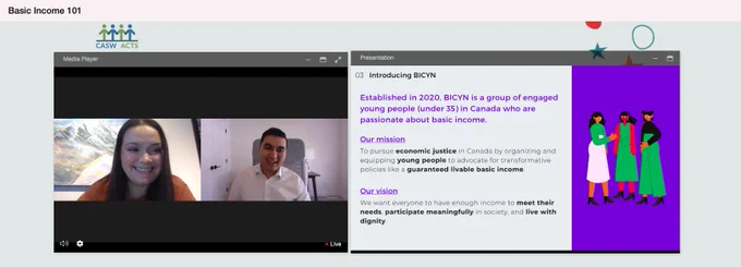 A screenshot from the basic income 101 webinar. Shanaya and Manpinder from the Basic Income Canada Youth Network are on the left. A slide with the mission and vision of the network is on the right. 
