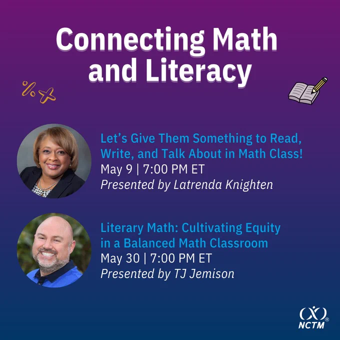 Connecting Math and Literacy; headshots of Latrenda and TJ Jemison; Let’s Give Them Something to Read, Write, and Talk About in Math Class!
May 9 | 7:00 PM ET
Presented by Latrenda Knighten; Literary Math: Cultivating Equity 
in a Balanced Math Classroom
May 30 | 7:00 PM ET
Presented by TJ Jemison