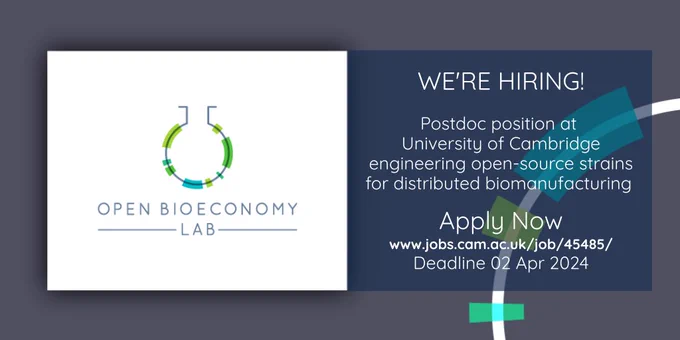 A job ad for a post-doctoral position at the Open Bioeconomy Lab, University of Cambridge, on engineering open-source strains for distributed biomanufacturing. Apply by 02 April 2024. 