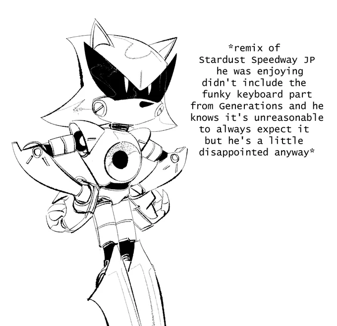 Metal Sonic, standing with his wrists rested on his hips, looking annoyed. Text next to him reads:
"*remix of Stardust Speedway JP he was enjoying didn't include the funky keyboard part from Generations and he knows it's unreasonable to always expect it but he's a little disappointed anyway*"
