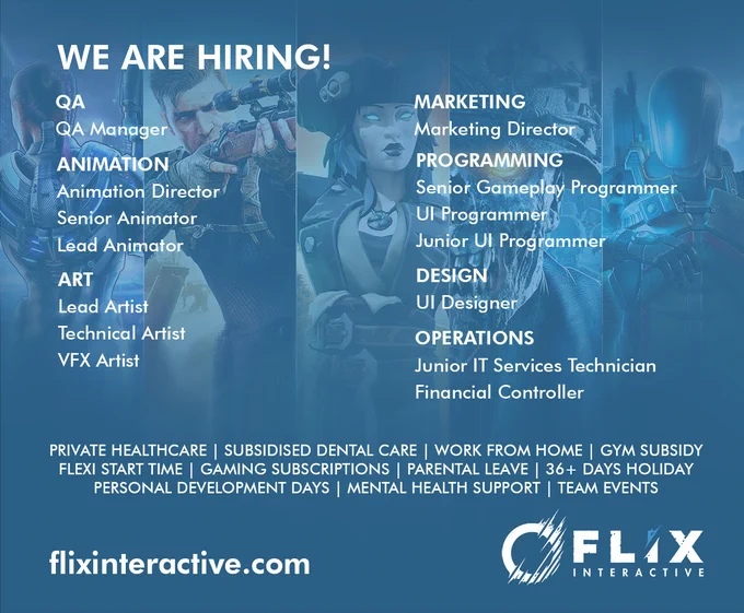 We are hiring! QA Manager, Animation Director, Senior Animator, Lead Animator, Lead Artist, Technical Artist, VFX Artist, Marketing Director, Senior Gameplay Programmer, UI Programmer, UI Designer, Junior IT Services Technician, Financial Controller. 

Flix Interactive .com
