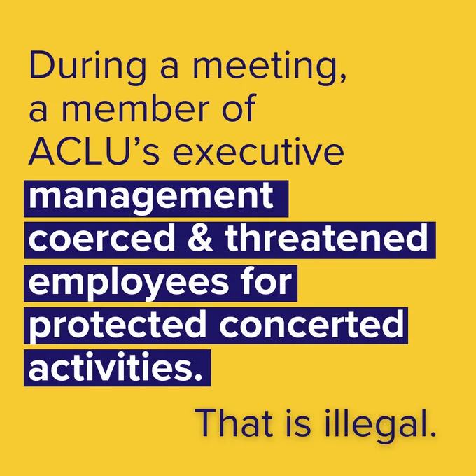 Image is this text: During a meeting, a member of ACLU's executive management coerced and threatened employees for protected concerted activities. That is illegal.