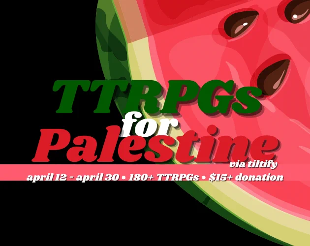 this is a promo graphic that says ttrpgs for palestine via tiltify april 12 - april 30 - 160  ttrpgs
