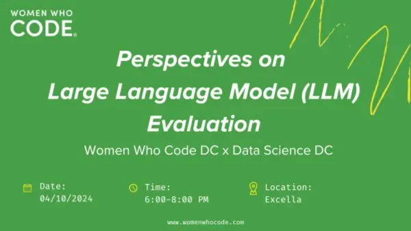 Event poster, with text of Perspectives on Large Language Model LLM Evaluation, hosted by Women Who Code DC and Data Science DC.
