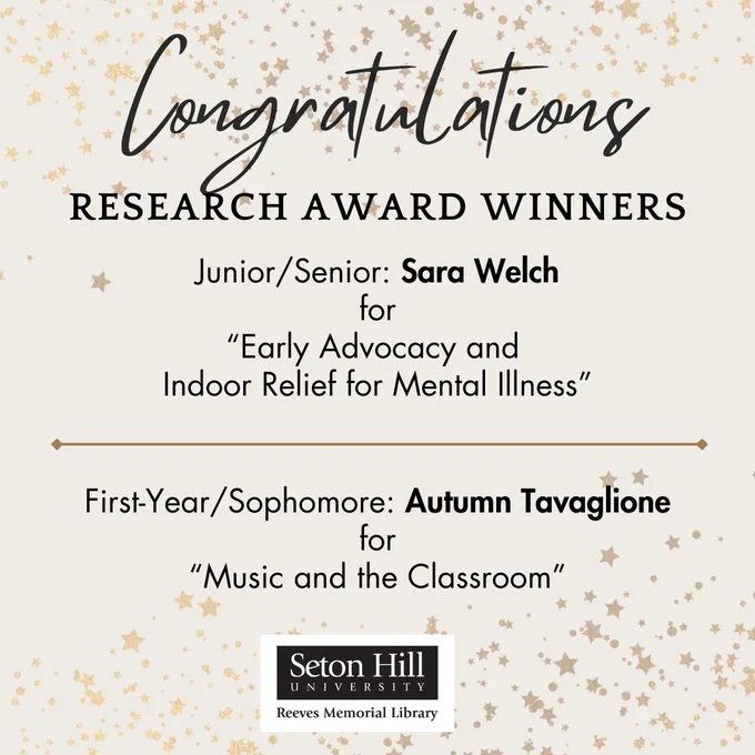 Graphic reads: Congratulations Research Award Winners Junior/Senior: Sara Welch for "Early Advocacy and Indoor Relief for Mental Illness" - First-Year/Sophomore: Autumn Tavaglione for "Music and the Classroom"