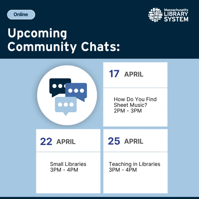 Text reading: "Upcoming Community Chats. 

April 17, How Do You Find Sheet Music? 2 PM - 3 PM. 

April 22, Small Libraries, 3 PM - 4 PM. 

April 25, Teaching in Libraries, 3 PM - 4 PM."