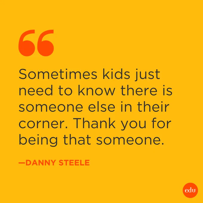 "Sometimes kids just need to know there is someone else in their corner. Thank you for being that someone." —Danny Steele