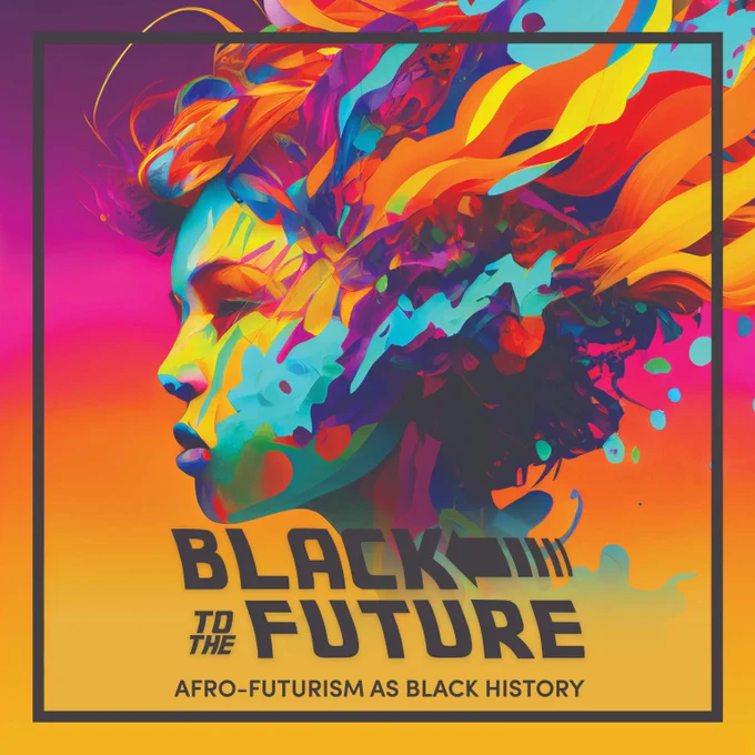 Conference theme, Black to the Future Afro Futurism as Black history.