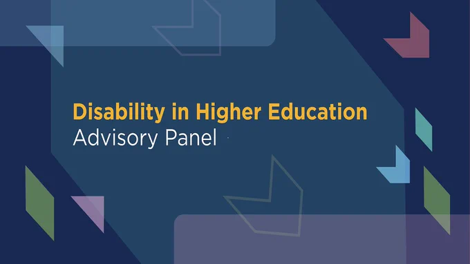 The background features geometric shapes in different colours. The text reads 'Disability in Higher Education Advisory Panel'.
