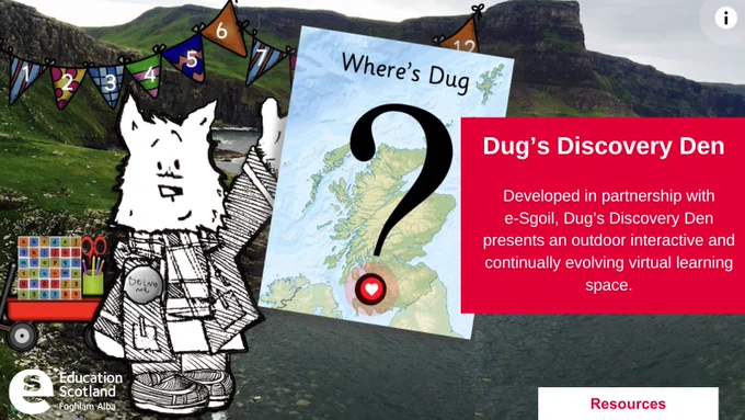 Dug's Discovery Den. 

Developed in partnership with e-Sgoil, Dug's Discovery Den presents an outdoor interactive and continually evolving virtual learning space.

