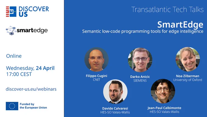 DISCOVER-US Transatlantic Tech Talks | SmartEdge: Semantic low-code programming tools for edge intelligence | Wednesday, 24 April 17:00 CEST | discover-us.eu/webinars | Funded by the European Union