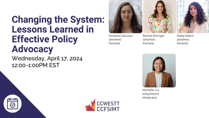 Blue text against a white background Changing the System: Lessons learned in effective policy advocacy Wednesday April 17, 2024 12:00 PM Eastern photos at the top of the screen feature four people with long dark hair. 
