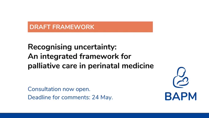 Text reads:
Draft framework

Recognising uncertainty: an integrated framework for palliative care in perinatal medicine

Consultation now open.
Deadline for comments: 24 May.