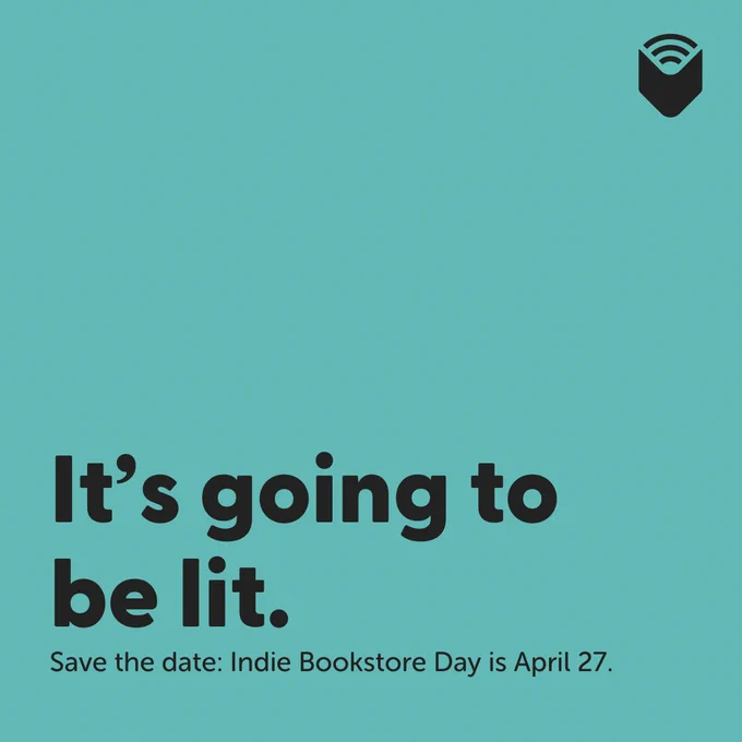 A teal background with text that reads: "It's going to be lit. Save the date: April 27 is Indie Bookstore Day."