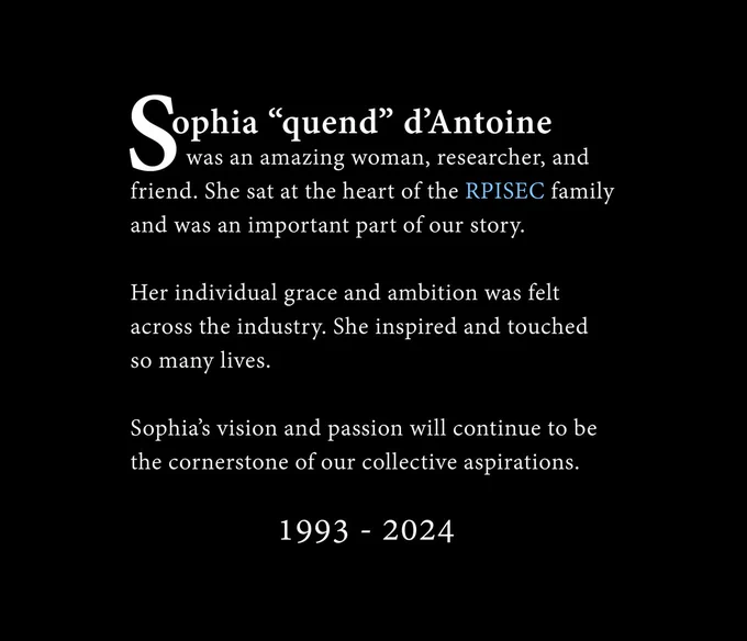 Sophia "quend" d'Antoine was an amazing woman, researcher, and friend. She sat at the heart of the RPISEC family and was an important part of our story.

Her individual grace and ambition was felt across the industry. She inspired and touched so many lives.

Sophia's vision and passion will continue to be the cornerstone of our collective aspirations.

1993 - 2024