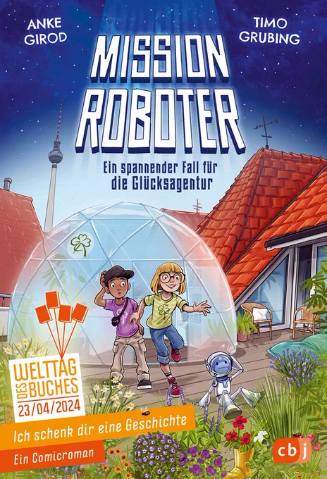 Cover des Buches "Mission Roboter - Ein spannender Fall für die Glücksagentur" von Anke Girodund Timo Grubing. Mit einem Jungen und einem Mädchen auf einem grünbepflanzten Dachgarten, im Hintergrund der Fernsehturm von Berlin.