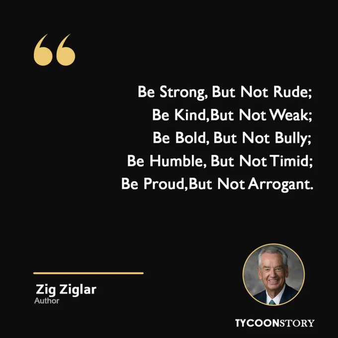 This quote underscores the need for balanced conduct, advocating strength without aggression, kindness without passivity, boldness without intimidation, humility without timidity, and pride without arrogance.