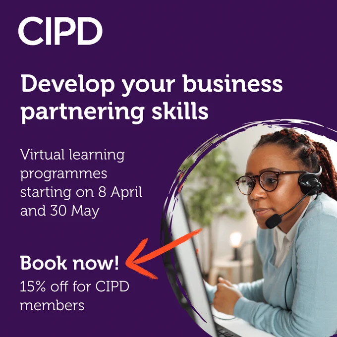 A graphic banner from the CIPD which says the following: Develop your business partnering skills, Virtual learning programmes starting on 8 April and 30 May 
Book now! 15% off for CIPD members 