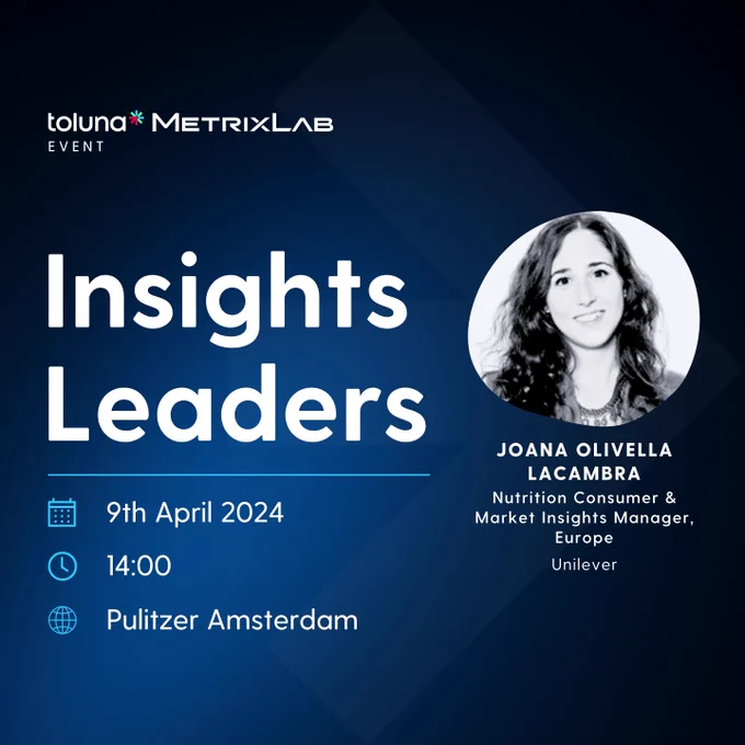 Save the Date🗓️ | Insights Leaders Event

9th April 2024 | Amsterdam, Netherlands

Join Toluna and MetrixLab April 9 in Amsterdam for an opportunity to elevate your insights strategies and drive success. 

What to expect at Insights Leaders Netherlands:
• Engage with and learn from insights leaders representing some of the most innovative brands, as they share their strategies for success and insights on industry trends.
• Explore how AI is revolutionizing the future of market research, and learn how you can leverage these advancements to gain a competitive edge.
• Connect with a diverse group of industry professionals, fostering valuable relationships and collaborations.

Contact us today for registration!