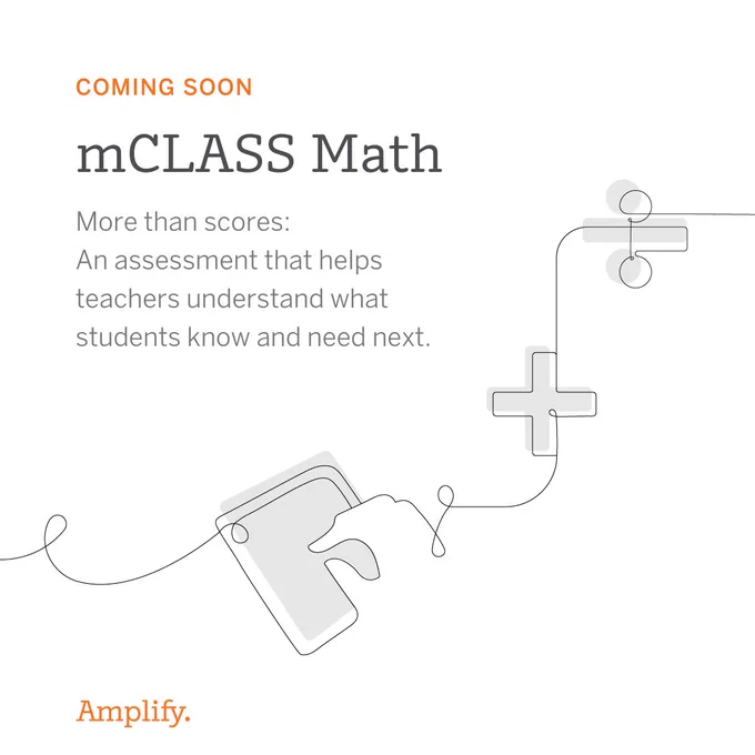 A graphic that reads: 
Coming Soon—mCLASS Math
More than scores: An assessment that helps teachers understand what students know and need next. 