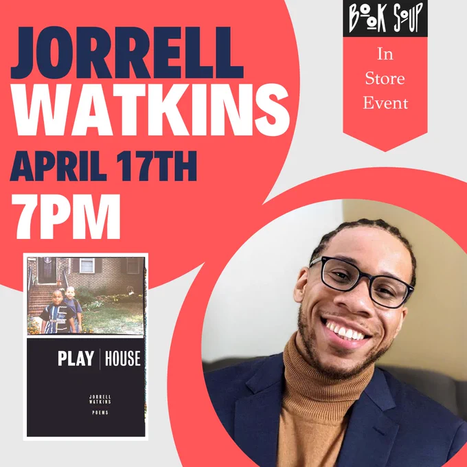 An white and coral poster featuring: a photo of a Black man with glasses in a blue suit, and the black and white cover of PlayHouse poems. The poster announces a book event for Jorrell Watkins at Book Soup on April 17th at 7pm.