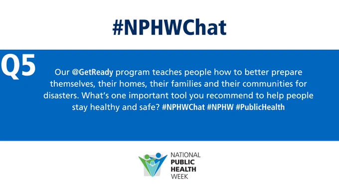 Q5 Our @GetReady program teaches people how to better prepare themselves, their homes, their families and their communities for disasters. What’s one important tool you recommend to help people stay healthy and safe? #NPHWChat #NPHW #PublicHealth