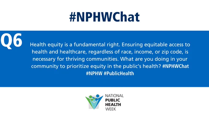 Q6 Health equity is a fundamental right. Ensuring equitable access to health and healthcare, regardless of race, income, or zip code, is necessary for thriving communities. What are you doing in your community to prioritize equity in the public’s health? #NPHWChat #PublicHealth
