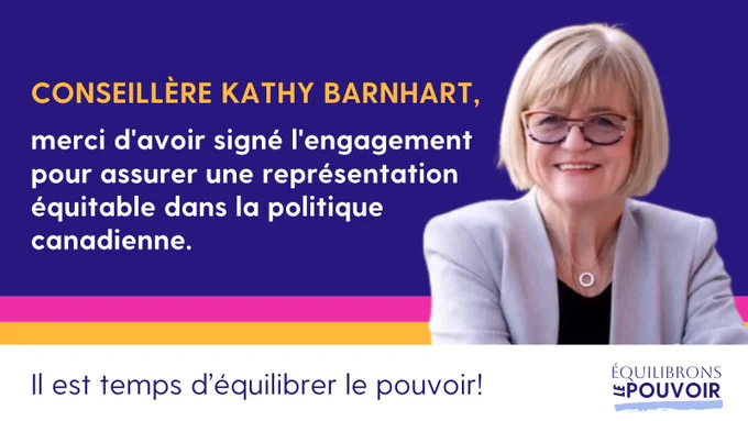 Un graphique pour la campagne Équilibrons Le Pouvoir présentant une photo de conseil﻿lère Kathy﻿ Barnhart qui a signé l'engagement d'assurer une représentation équitable dans la politique canadienne. Au bas du graphique, on peut lire « Il est temps de'équilibrer le pouvoir! »