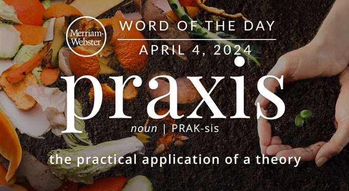 Merriam-Webster Word of the Day April 4, 2024 'praxis' noun | PRAK-sis "the practical application of a theory" Background Image: Someone holding seeds surrounded by discarded fruits and vegetables