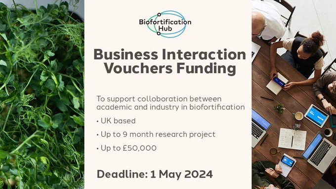 The Biofortification Hub logo with the text "To support collaboration between academic and industry in biofortification, UK based, Up to 9 month research project, Up to £50,000. Deadline: 1 May 2024" on the left a photo of pea shoots, and on the right  an aerial view of a business meeting.