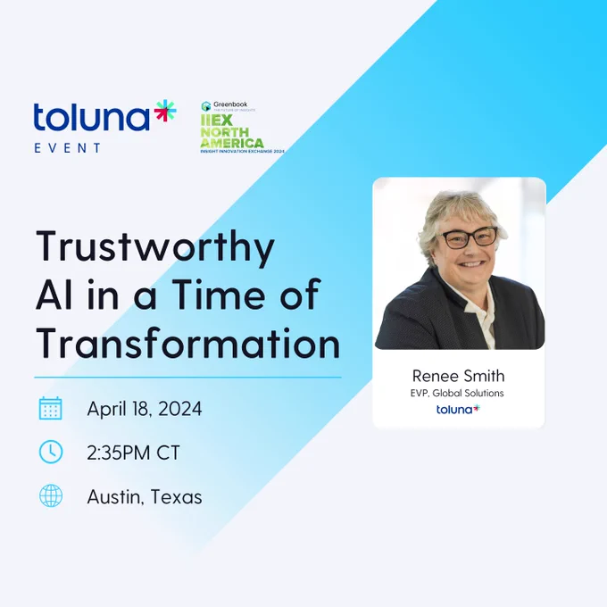 We can’t wait for IIEX Austin in 2 weeks! Don’t miss our session on Thursday, April 18, unpacking the fast-evolving AI scene and its impact on insights. 
 
Renee Smith, EVP, Global Solutions at Toluna, will discuss building trust and making AI's workings clear with a tool called AI Model Trust Cards. 
 
Renee will cover topics including: 
➤ The Future is Now: We're stepping into a world where AI does the heavy lifting in research, offering insights faster than ever before.  
➤ Trust is Everything: Learning how to make AI's decisions transparent and understandable is crucial for earning trust.  
➤ AI Model Trust Cards: These handy cards are your guide to making AI less of a black box and more of an open book. 
 
And come visit us at Booth 36 to learn more about our industry-leading research technology on the Toluna Start platform and full-service suite of research solutions for every budget.

Get your tickets to IIEX today and use code TOLUNA25 to save 25%. Hope to see you there! ht