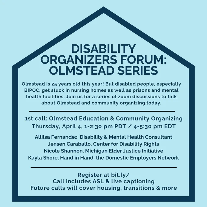 Olmstead is 25 years old this year! But disabled people, especially BIPOC, get stuck in nursing homes as well as prisons and mental health facilities. Join us for a series of zoom discussions to talk about Olmstead and community organizing today. 