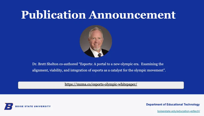 Dr. Brett Shelton co-authored “Esports: A portal to a new olympic era.  Examining the alignment, viability, and integration of esports as a catalyst for the olympic movement”. https://mzma.co/esports-olympic-whitepaper/ @edtechbsu @OnlineBoise 