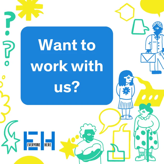 The text reads - Want to work with us? Around the text are illustrations of different people with speech bubbles surrounding them. the Everyone Here logo sits in the bottom corner of the frame.