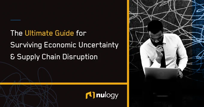 The Ultimate Guide for Surviving Economic Uncertainty & Supply Chain Disruption. Nulogy
