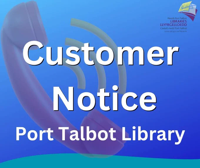 Customer notice to show phones not working at Port Talbot Library. 