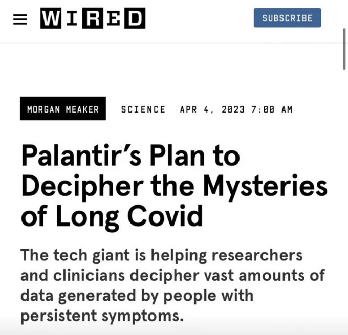 Wired: Palantir’s Plan to Decipher the Mysteries of Long Covid
The tech giant is helping researchers and clinicians decipher vast amounts of data generated by people with persistent symptoms.

MORGAN MEAKER
SCIENCEAPR 4, 2023 7:00 AM