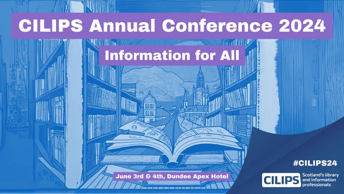 CILIPS Annual Conference 2024, Information for all, June 3rd and 4th, Dundee Apex Hotel. #CILIPS24.