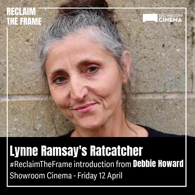 Headshot of Debbie Howard. White text on black background: Lynne Ramsay's Ratcatcher. #ReclaimTheFrame introduction from Debbie Howard. Showroom Cinema - Friday 12 April. 